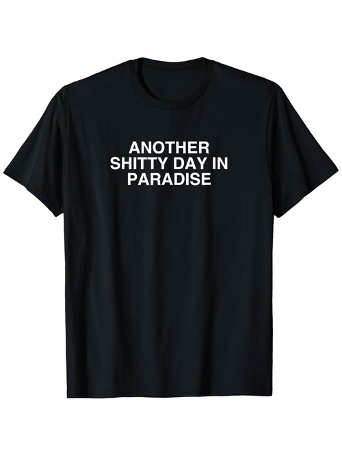 Men's Graphic T-Shirt Another Shitty Day In Paradise Bold White Text On Solid Black Fabric T Shirt