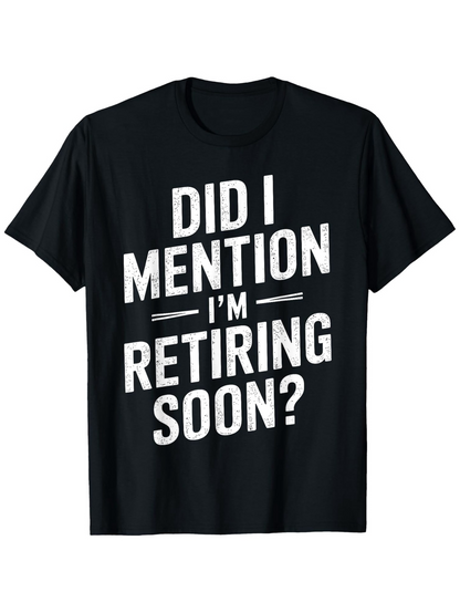 Men's Graphic T-Shirt Did I Mention Im Retiring Soon Bold White Letters Black Shirt