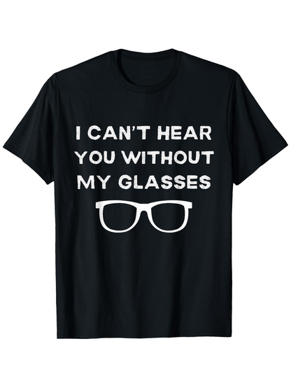 Men's Graphic T-Shirt I Cant Hear You Without My Glasses Simple Bold Text With Iconic Eyewear Silhouette Glasses