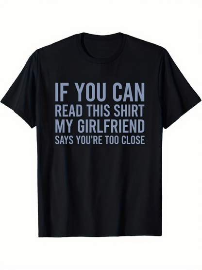 Men's Graphic T-Shirt If You Can Read This Shirt My Girlfriend Says Youre Too Close Statement On Black Shirt