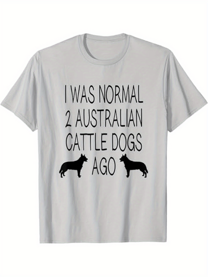 Men's Graphic T-Shirt I Was Normal Two Australian Cattle Dogs Ago Silhouettes Facing Each Other