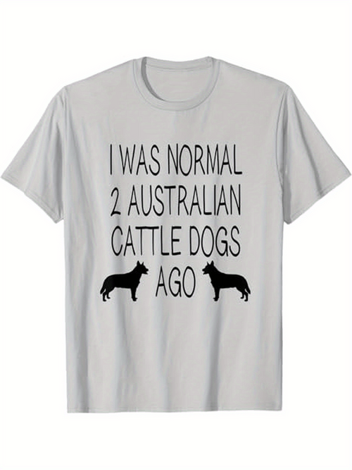 Men's Graphic T-Shirt I Was Normal Two Australian Cattle Dogs Ago Silhouettes Facing Each Other