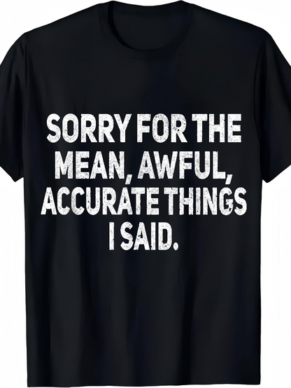 Men's Graphic T-Shirt Sorry For The Mean Awful Accurate Things I Said Bold Letters Statement T Shirt