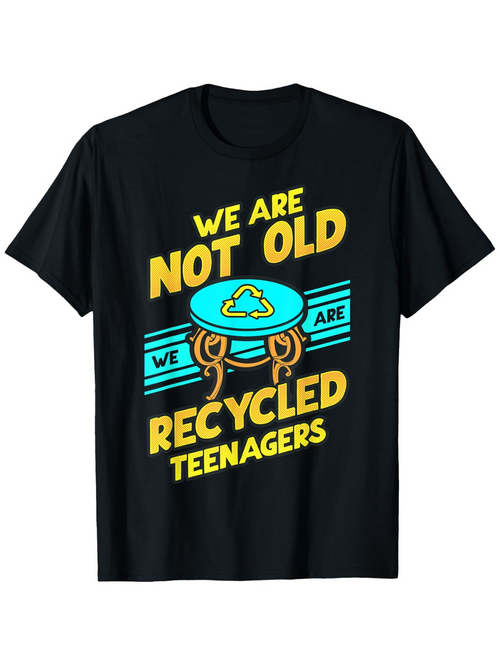 Men's Graphic T-Shirt We Are Not Old We Are Recycled Teenagers Bold Text With Bright Blue Recycling Symbol