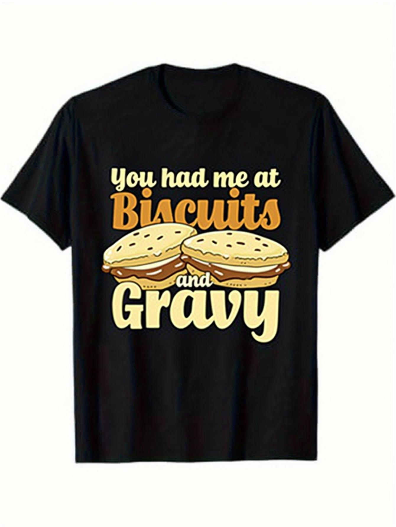 Men's Graphic T-Shirt You Had Me At Biscuits And Gravy With Toasted Bread Among Creamy Filling Biscuit