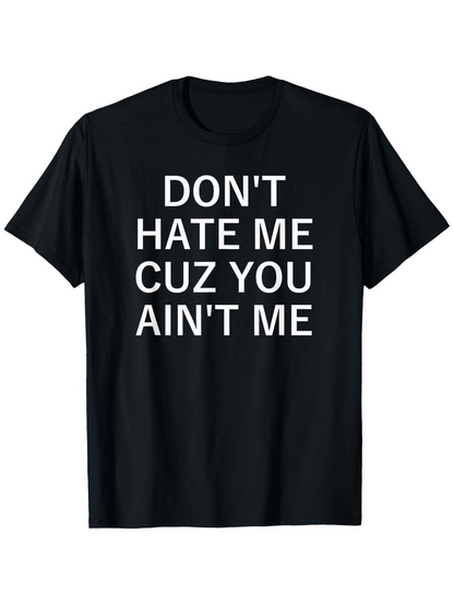 Men's Graphic T-Shirt Dont Hate Me Cuz You Aint Me Bold Statement Black T Shirt
