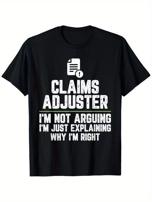 Men's Graphic T-Shirt Claims Adjuster Explaining Why I Am Right Statement Tee