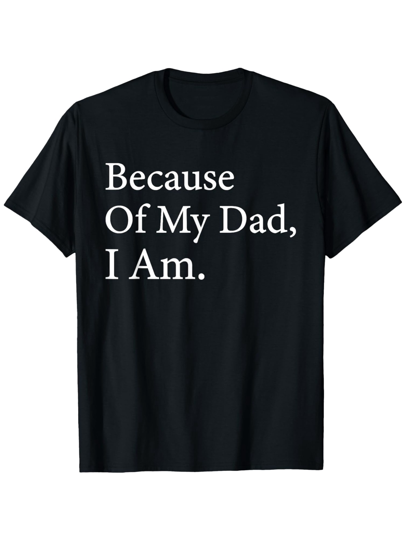 Men's Graphic T-Shirt Because Of My Dad I Am Minimalist White Print Short Sleeve T Shirt