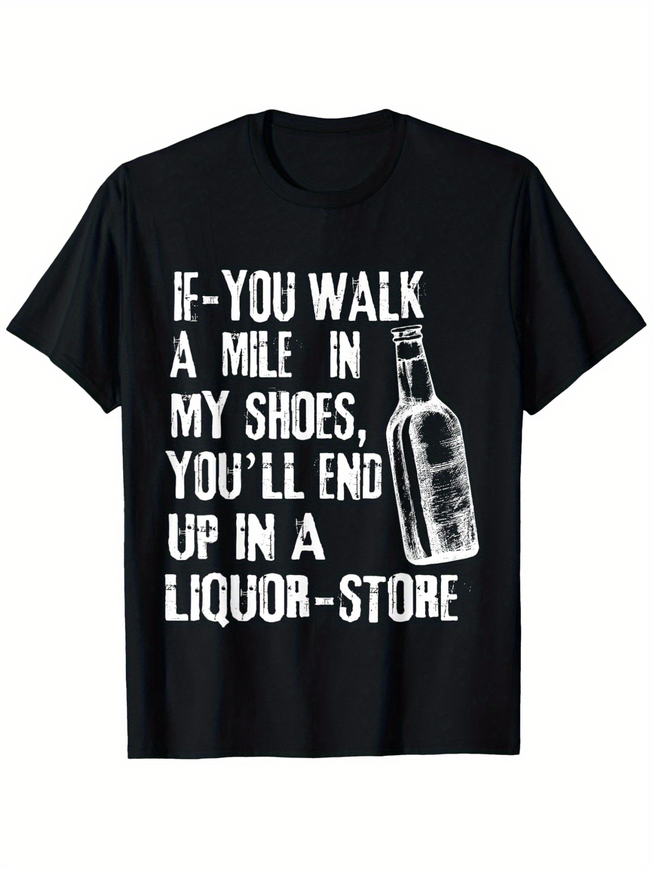 Men's Graphic T-Shirt If You Walk A Mile In My Shoes You Will End Up In A Liquor Store Distressed Bottle Print Shirt