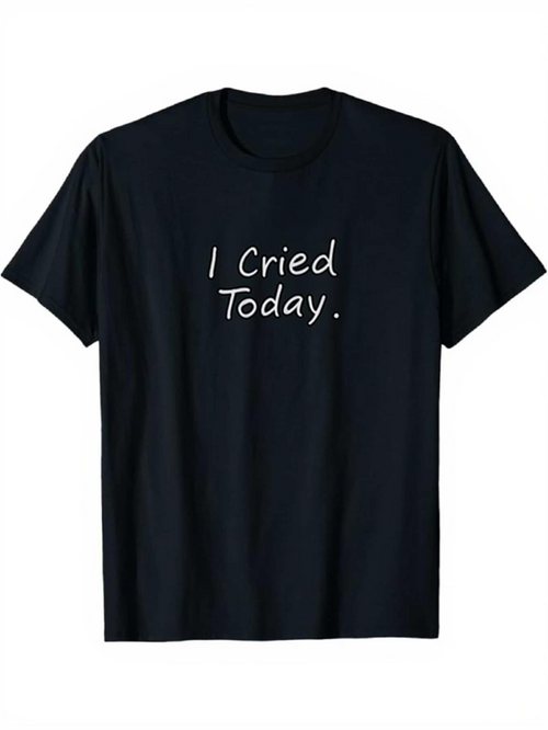 Men's Graphic T-Shirt I Cried Today Simple Minimalist Handwritten Slogan T Shirt