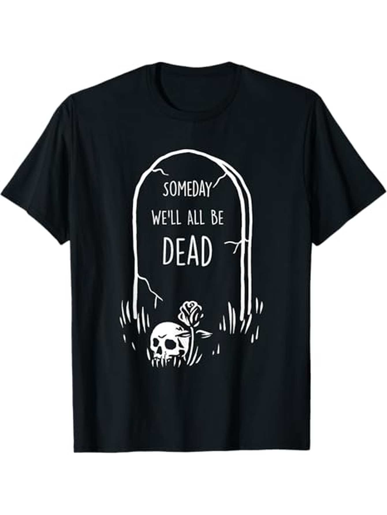 Men's Graphic T-Shirt Someday We Will All Be Dead Graveyard Skull Tombstone Illustration