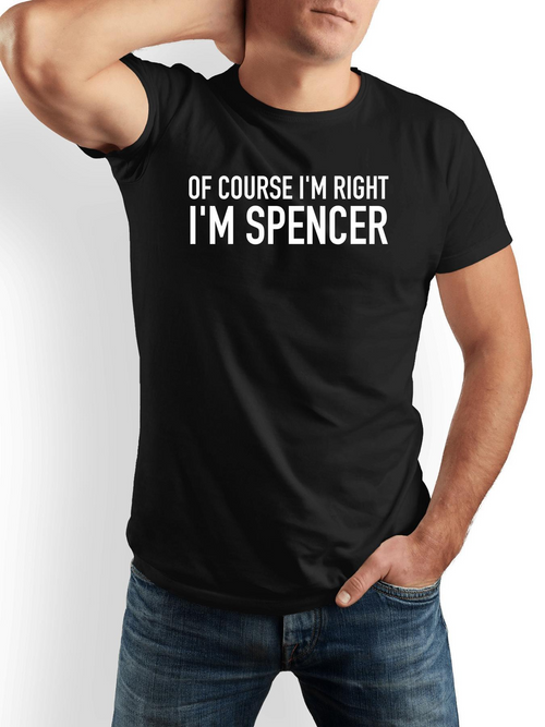 Men's Graphic T-Shirt Of Course Im Right Im Spencer Bold Statement Black T Shirt