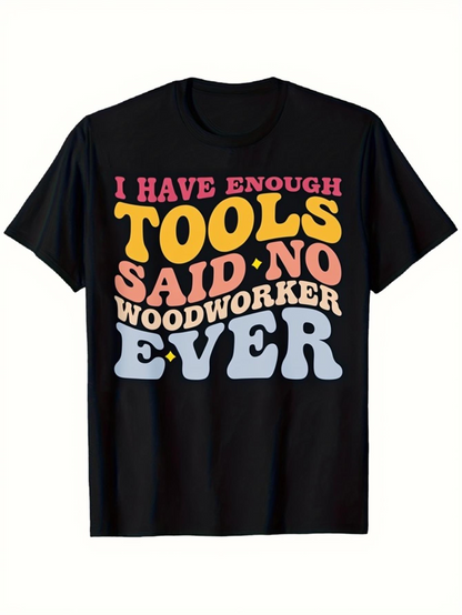 Men's Graphic T-Shirt I Have Enough Tools Said No Woodworker Ever Groovy Colorful Quote On Black Shirt