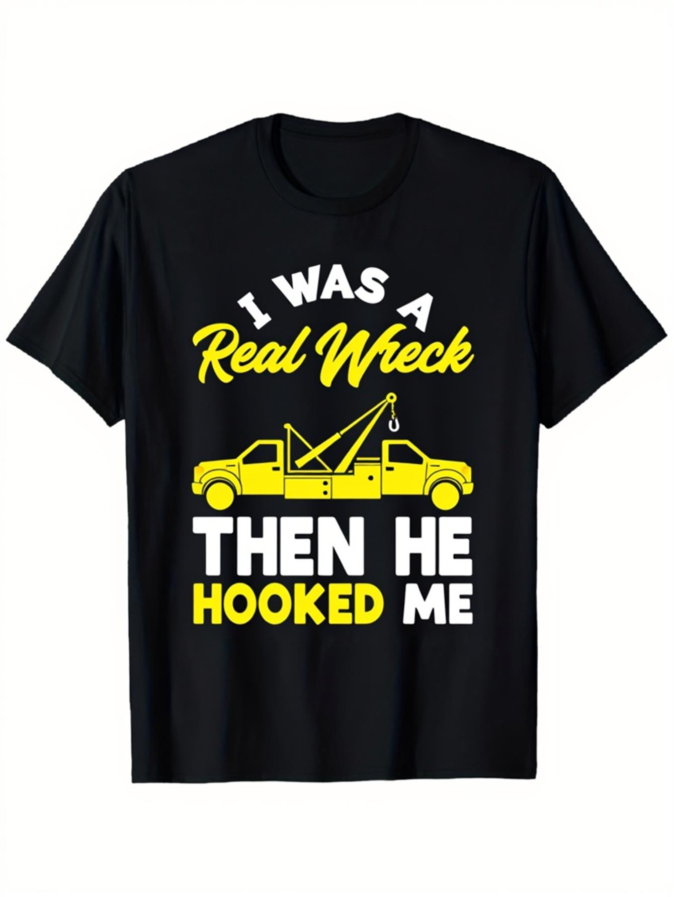 Men's Graphic T-Shirt I Was A Real Wreck Yellow Tow Truck With Fun Hooked Quote