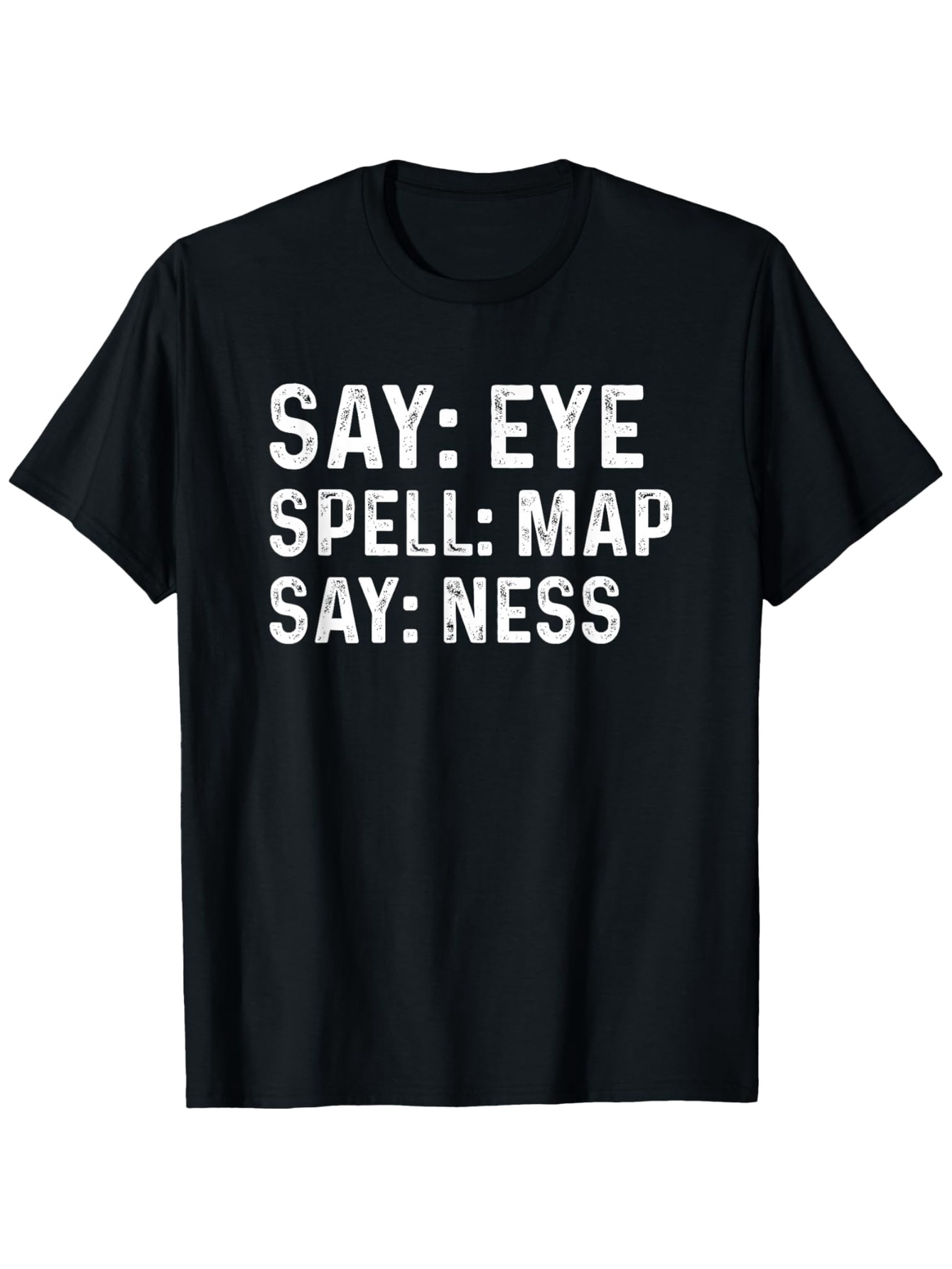 Men's Graphic T-Shirt Say Eye Spell Map Say Ness Bold White Text T Shirt