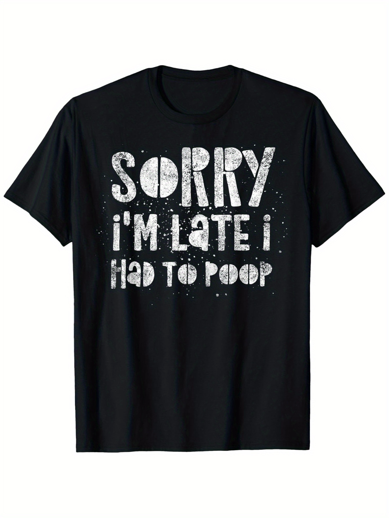 Men's Graphic T-Shirt Sorry Im Late I Had To Poop Bold Grunge Style Print Black T Shirt