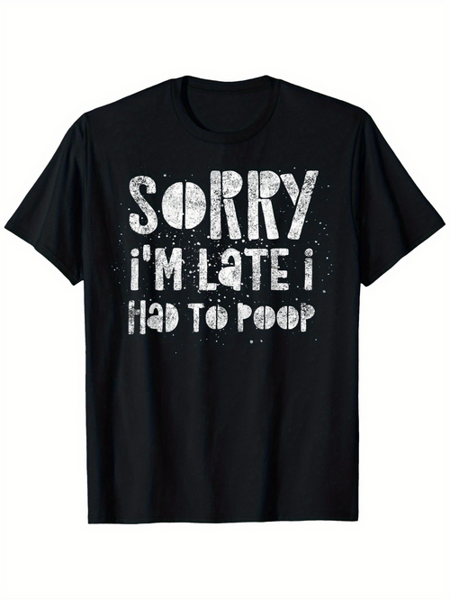 Men's Graphic T-Shirt Sorry Im Late I Had To Poop Bold Grunge Style Print Black T Shirt