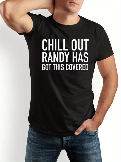 Men's Graphic T-Shirt Chill Out Randy Has Got This Covered Bold White Text Statement