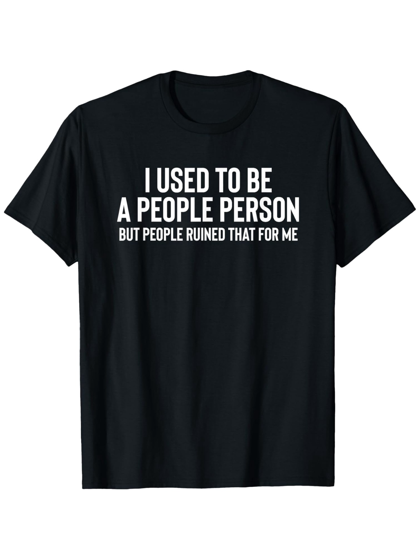 Men's Graphic T-Shirt I Used To Be A People Person But People Ruined That For Me Bold White Letter Statement Shirt