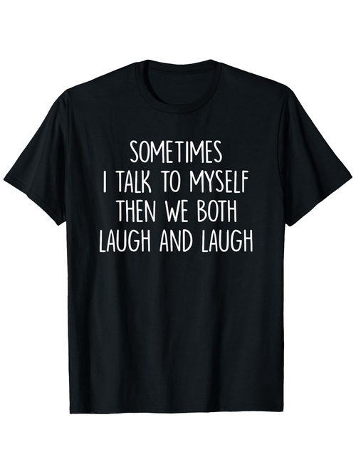Men's Graphic T-Shirt Sometimes I Talk To Myself Then We Both Laugh And Laugh Minimalist Statement T Shirt