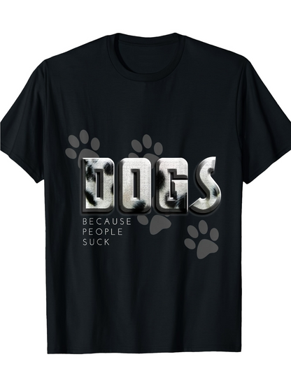 Men's Graphic T-Shirt Dogs Because People Suck Metallic Paw Print Lettering T Shirt