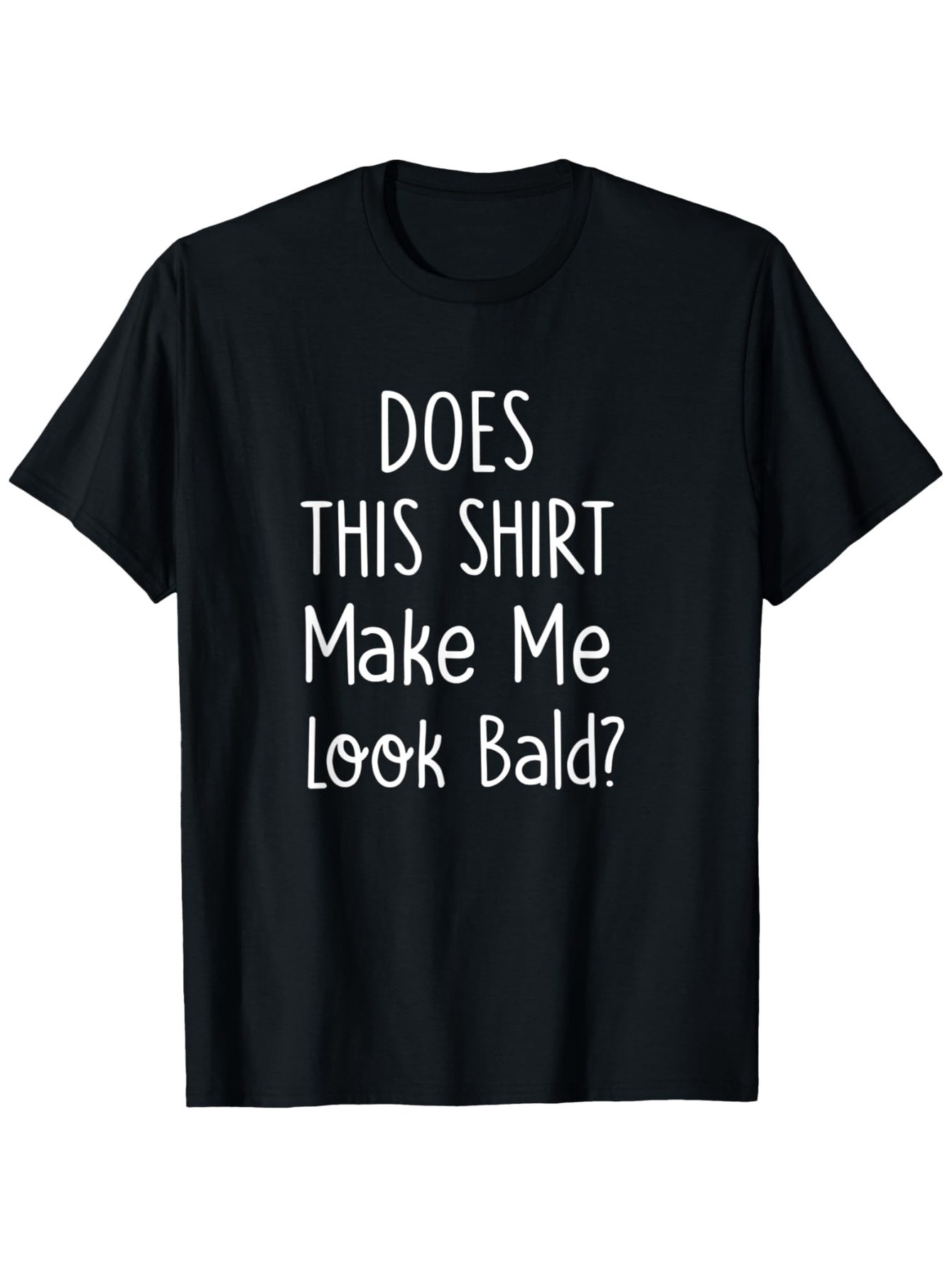 Men's Graphic T-Shirt Does This Shirt Make Me Look Bald Playful White Lettering Statement Shirt