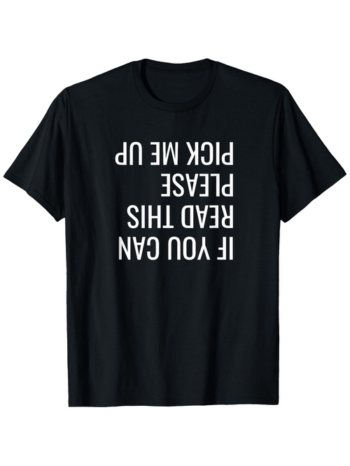 Men's Graphic T-Shirt If You Can Read This Please Pick Me Up White Bold Upside Down Letters T Shirt