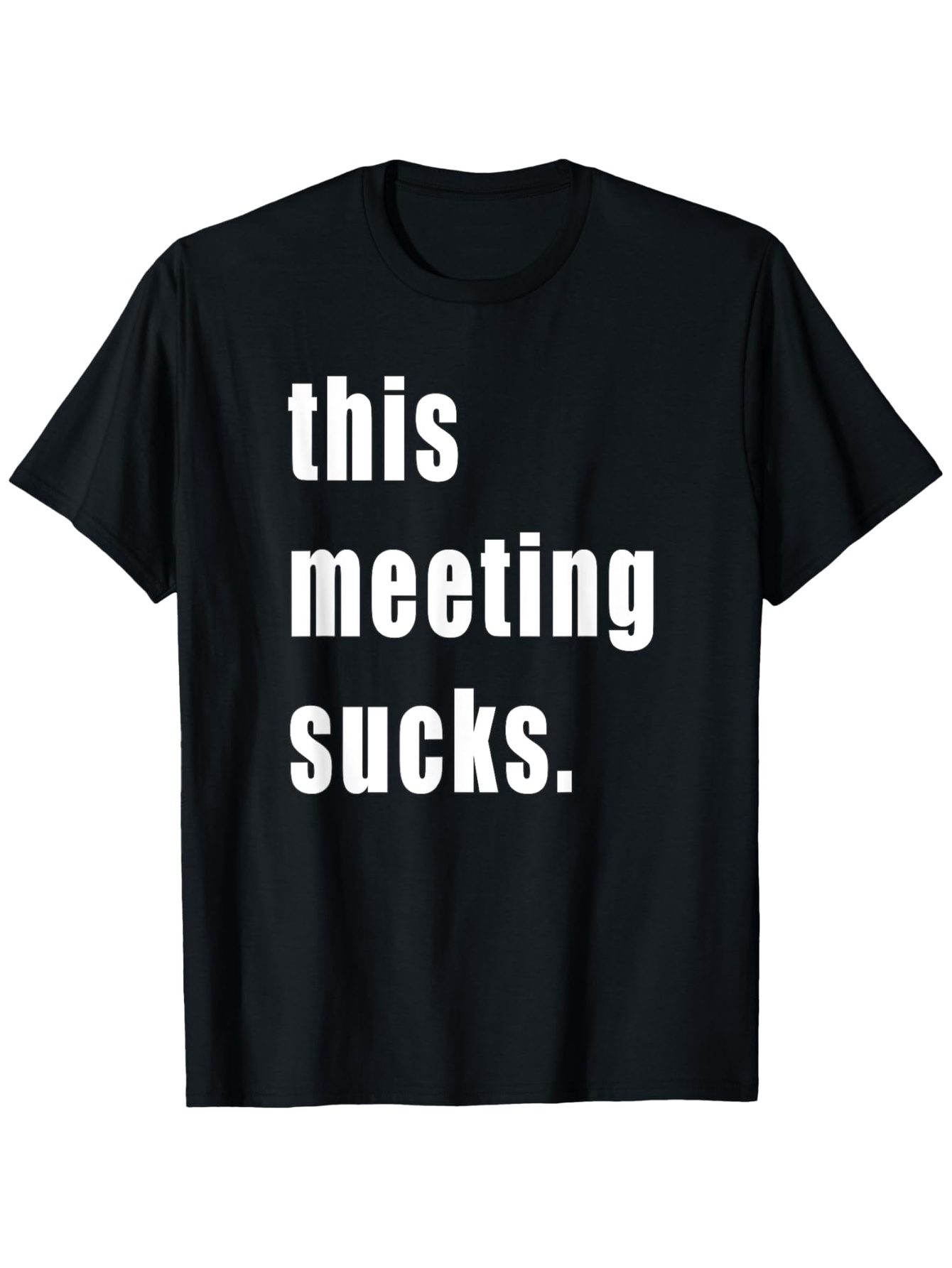 Men's Graphic T-Shirt This Meeting Sucks Bold White Text Statement On Black T Shirt