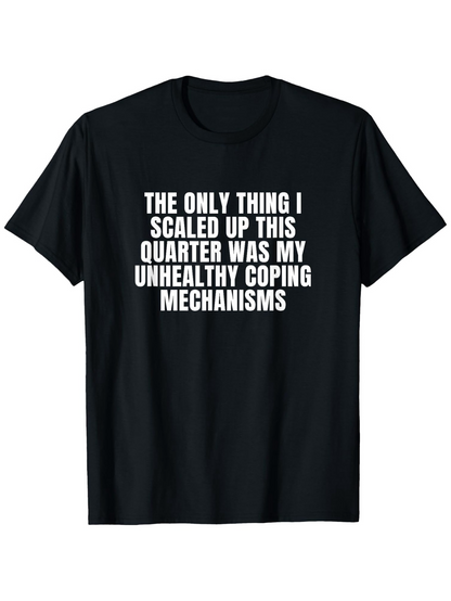 Men's Graphic T-Shirt The Only Thing I Scaled Up This Quarter Was My Unhealthy Coping Mechanisms Simple White Text On Black Cotton T Shirt