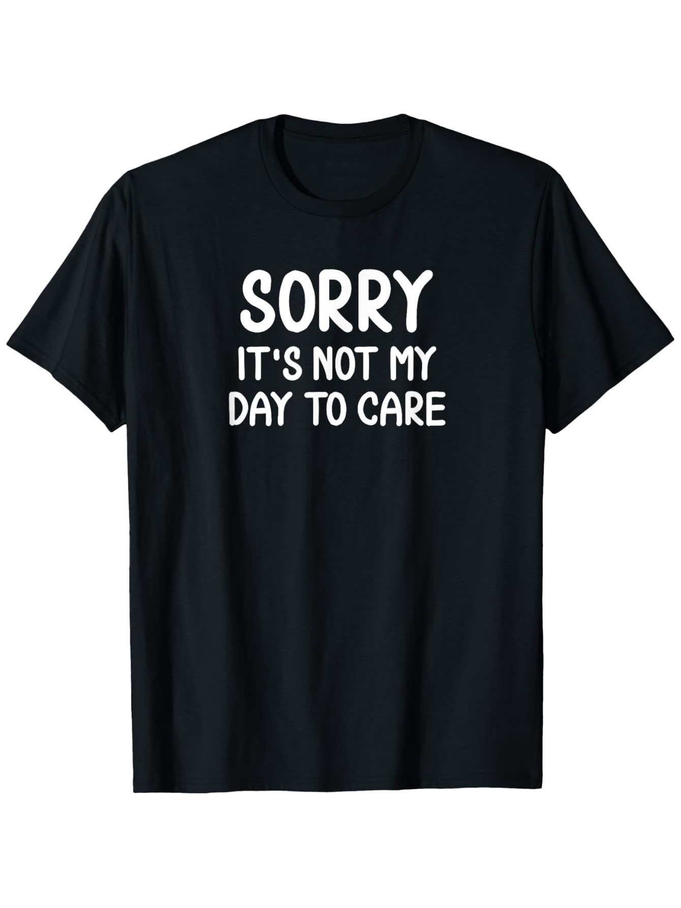 Men's Graphic T-Shirt Sorry Its Not My Day To Care Playful Bold Statement Lettering T Shirt