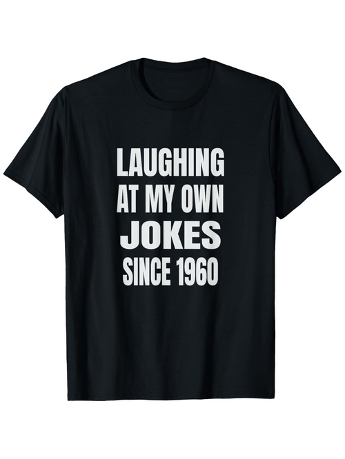 Men's Graphic T-Shirt Laughing At My Own Jokes Since 1960 Classic Bold Lettered Black Shirt