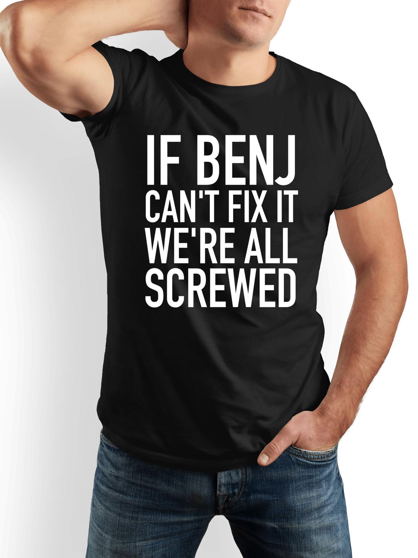 Men's Graphic T-Shirt If Benj Cant Fix It Were All Screwed Bold White Statement Words