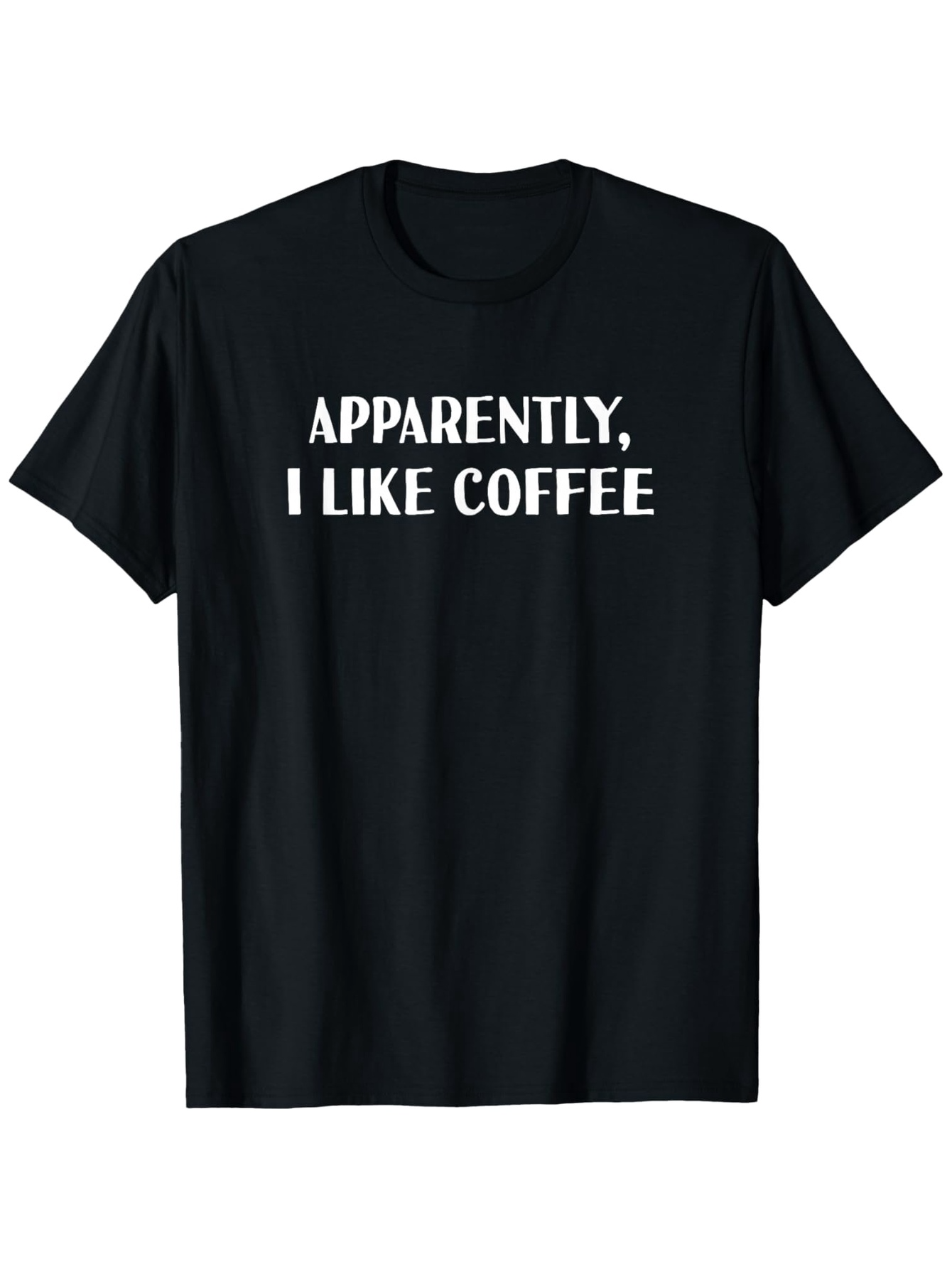 Men's Graphic T-Shirt Apparently I Like Coffee Bold Statement Minimalist Lettering Coffee T Shirt