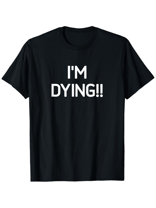 Men's Graphic T-Shirt Im Dying Bold White Letters Statement T Shirt