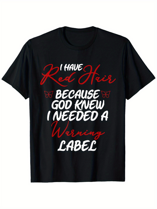 Men's Graphic T-Shirt I Have Red Hair Because God Knew I Needed A Warning Label Bold Script Letters On Black Fabric T Shirt
