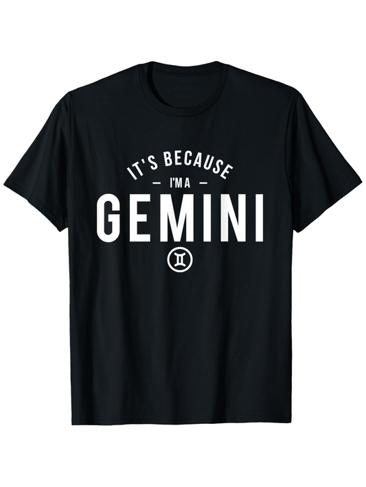 Men's Graphic T-Shirt Its Because Im A Gemini With Astrological Zodiac Symbol Centered Bold Lettering Gemini