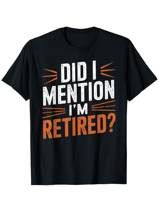 Men's Graphic T-Shirt Did I Mention Im Retired Bold Orange Lettered Statement T Shirt