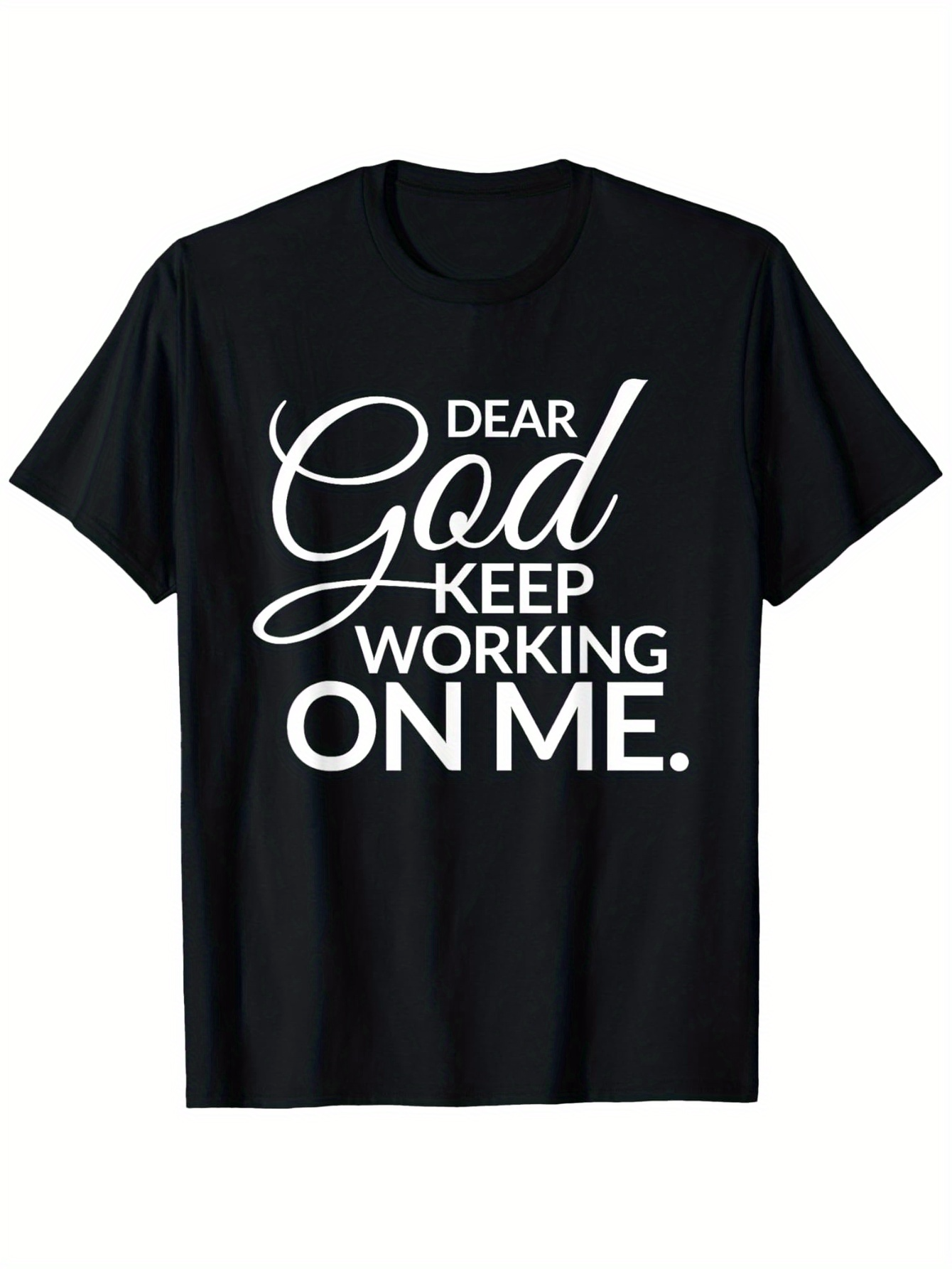 Men's Graphic T-Shirt Dear God Keep Working On Me Inspirational Spiritual Quote T Shirt