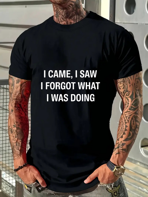 Men's Graphic T-Shirt I Came I Saw I Forgot What I Was Doing Bold Statement On Classic Cotton Tshirt