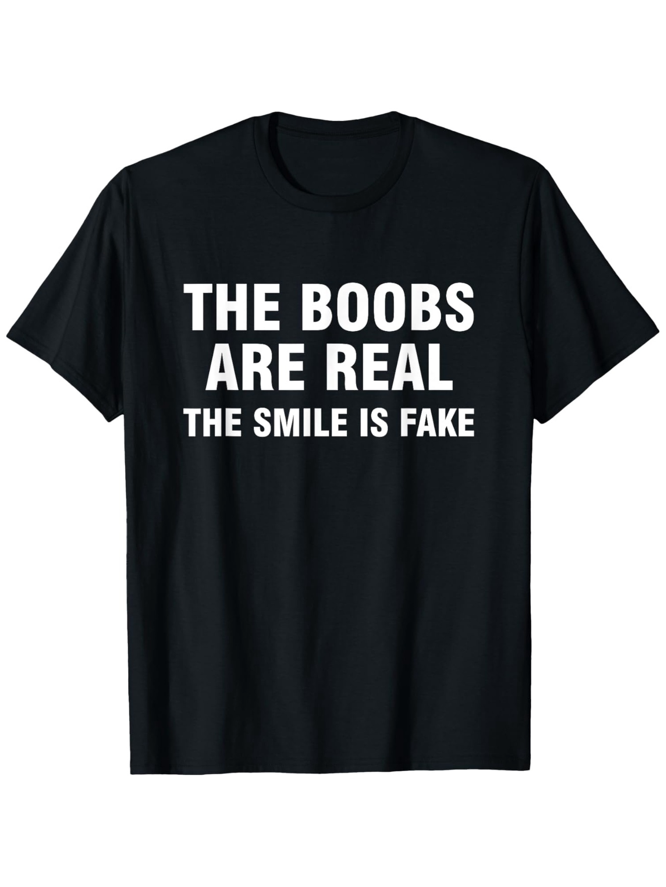 Men's Graphic T-Shirt The Boobs Are Real The Smile Is Fake Humorous Text Joke Statement