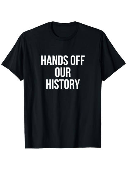 Men's Graphic T-Shirt Hands Off Our History Assertive Slogan Bold Lettering Statement T Shirt