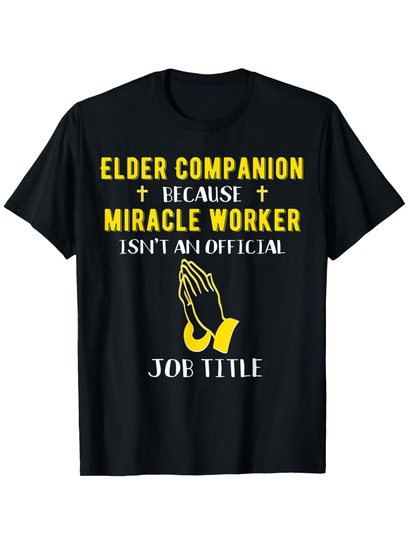 Men's Graphic T-Shirt Elder Companion Because Miracle Worker Praying Hands Among Golden Accents