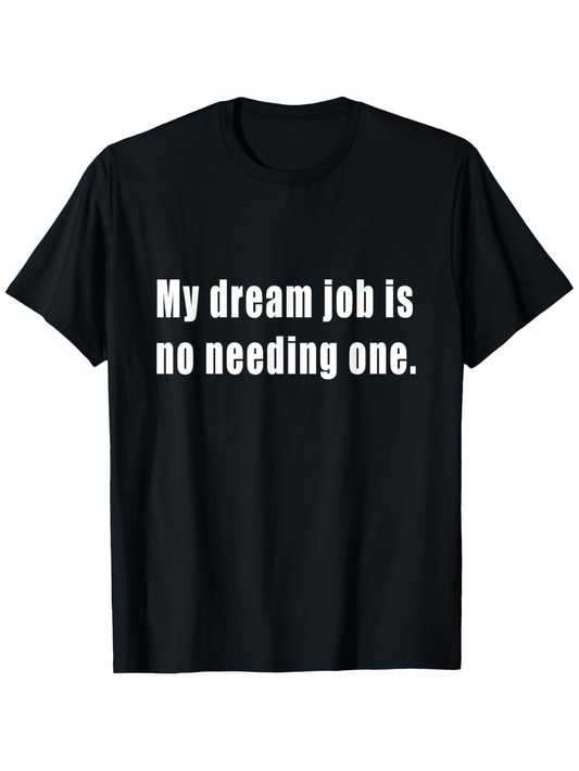Men's Graphic T-Shirt My Dream Job Is No Needing One White Bold Text Statement Black T Shirt
