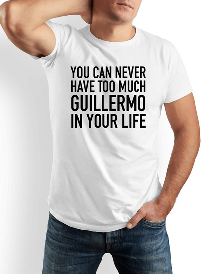 Men's Graphic T-Shirt You Can Never Have Too Much Guillermo In Your Life Bold Lettering Statement T Shirt