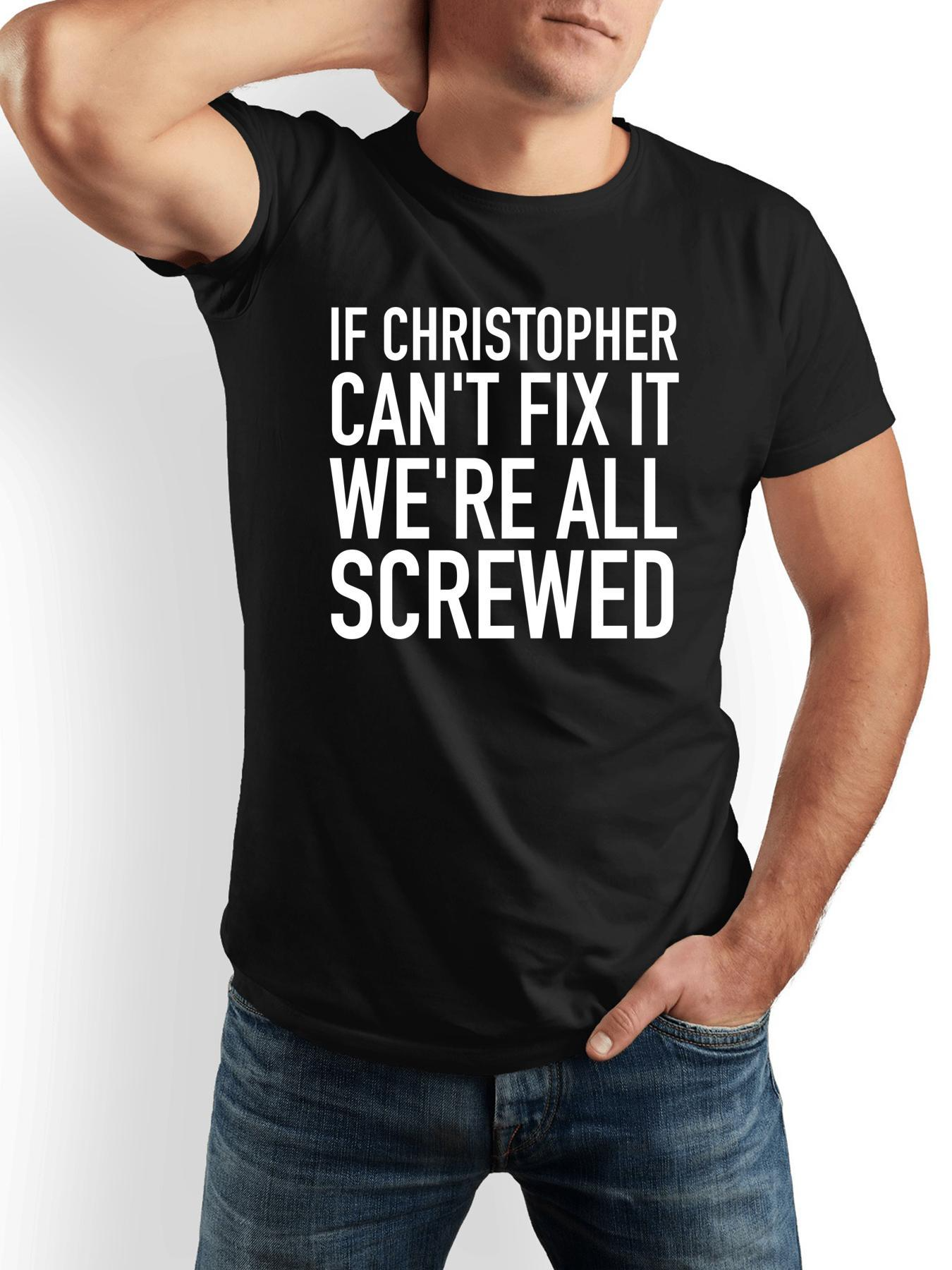 Men's Graphic T-Shirt If Christopher Cant Fix It Were All Screwed Bold White Text Centered Statement
