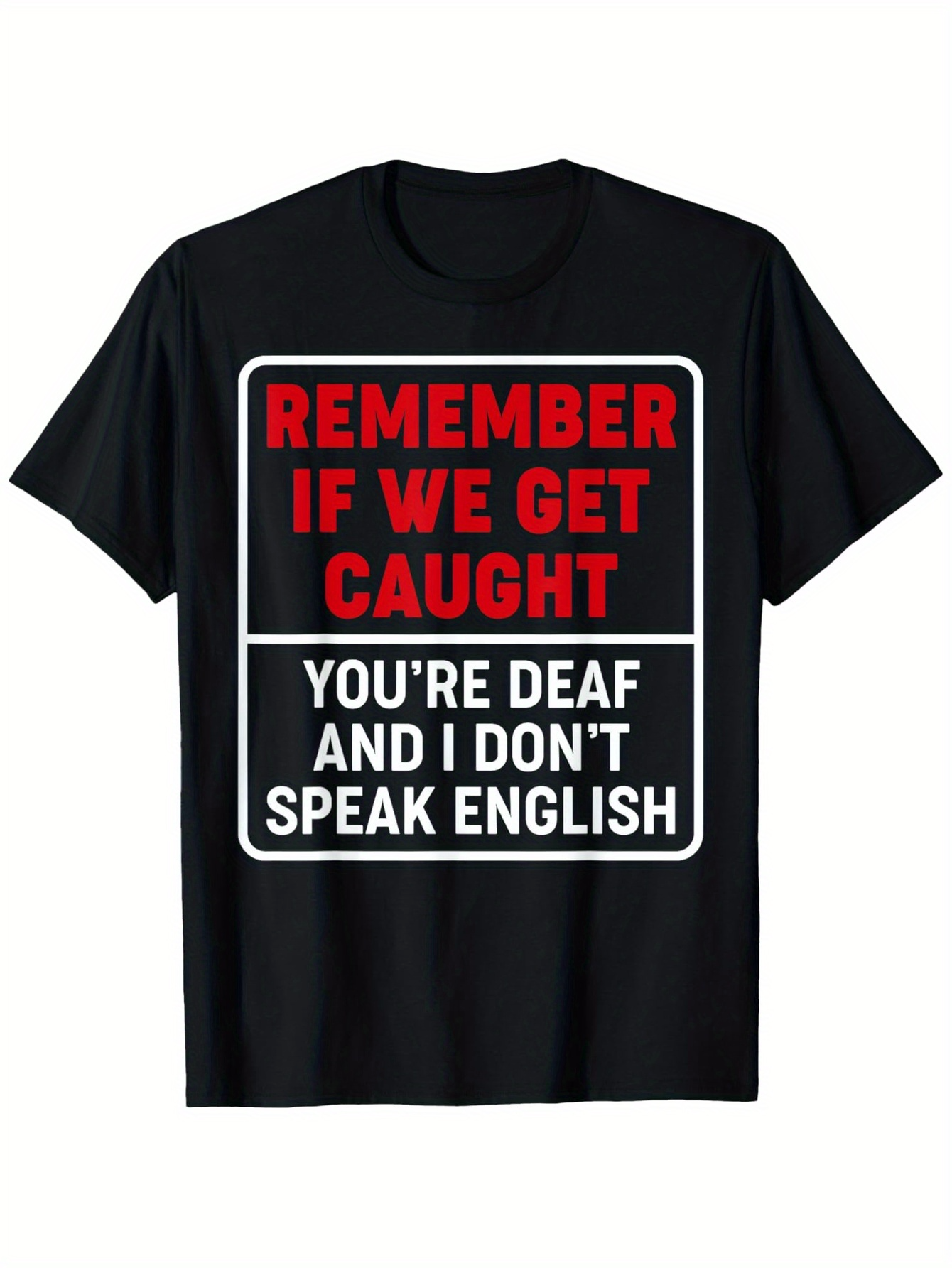 Men's Graphic T-Shirt Remember If We Get Caught Bold Warning Text On Solid Black Cotton Shirt