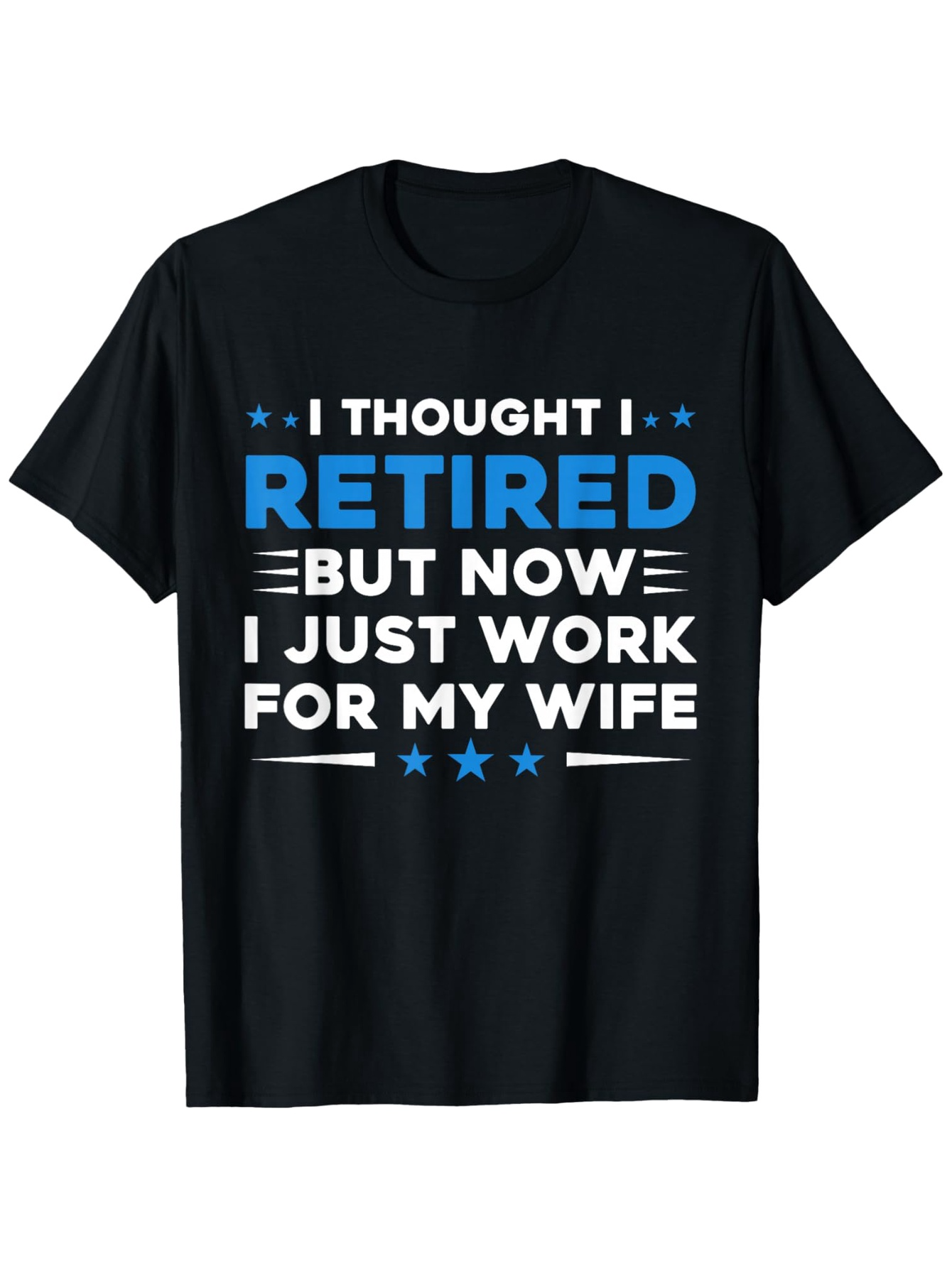 Men's Graphic T-Shirt Retired Work For My Wife Humorous Bold Typography T Shirt