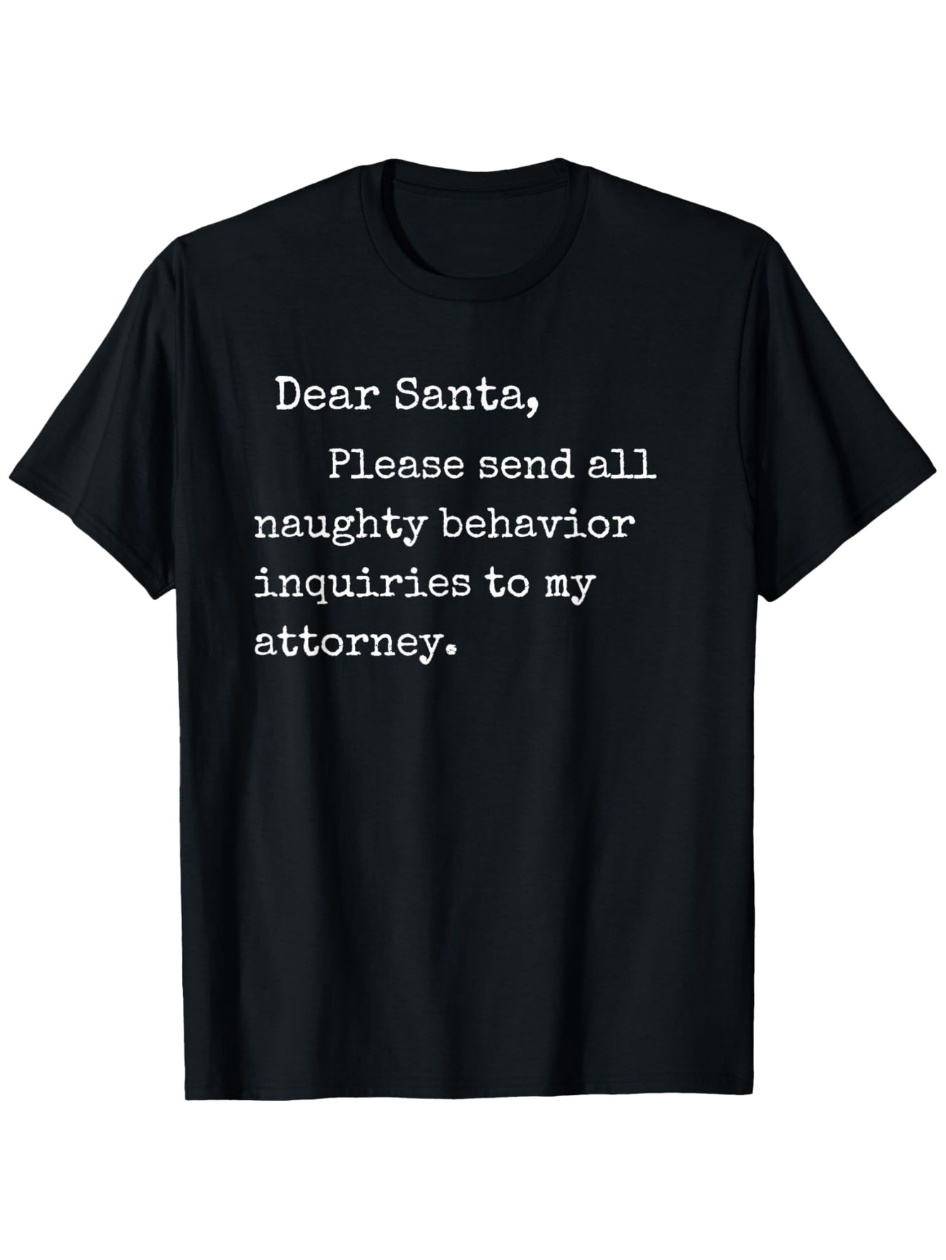 Men's Graphic T-Shirt Dear Santa Please Send All Naughty Behavior Inquiries To My Attorney Whimsical Holiday Message Lettering On Black Cotton T Shirt