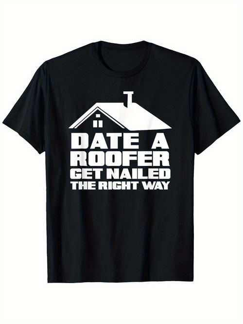 Men's Graphic T-Shirt Date A Roofer Get Nailed The Right Way Bold Slogan Under House Roof Graphic