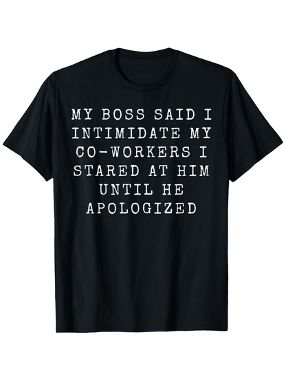 Men's Graphic T-Shirt My Boss Said I Intimidate My Coworkers Staring Until Apologized T Shirt